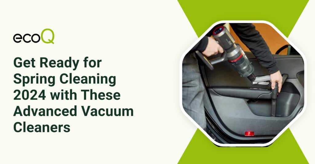 Get Ready for Spring Cleaning 2024 with These Advanced Vacuum Cleaners (Soyez prêt pour le nettoyage de printemps 2024 avec ces nettoyeurs sous vide de pointe)