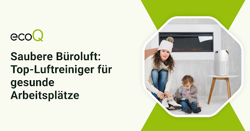 Saubere Büroluft: Top-Luftreiniger für gesunde Arbeitsplätze