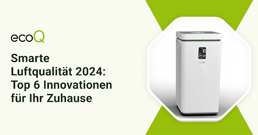 Smarte Luftqualität 2024: Top 6 Innovationen für Ihr Zuhause