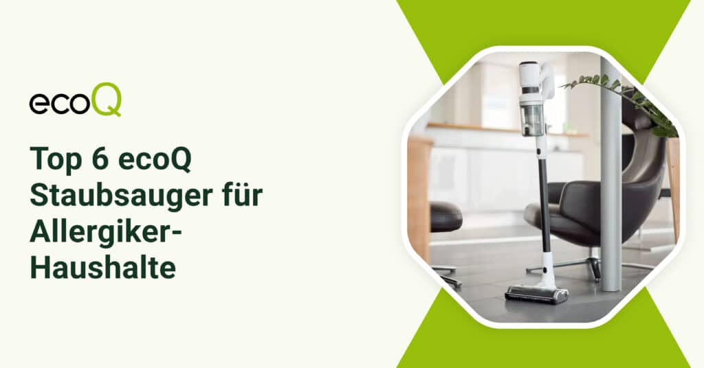 Top 6 ecoQ Staubsauger fu╠êr Allergiker-Haushalte