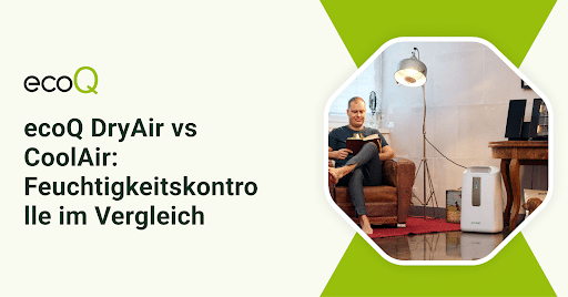 ecoQ DryAir vs CoolAir: Feuchtigkeitskontrolle im Vergleich